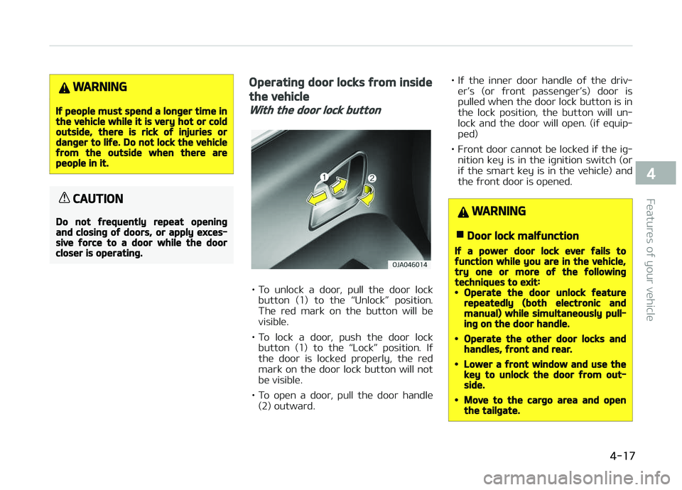 KIA PICANTO 2018 Owners Manual WARNING
Iý people must spend a lonþer time inthe vehicle while it is very hot or coldoutside, there is rick oý injuries ordanþer to liýe. Do not lock the vehicleýrom the outside when there arepe KIA PICANTO 2018 Owners Manual WARNING
Iý people must spend a lonþer time inthe vehicle while it is very hot or coldoutside, there is rick oý injuries ordanþer to liýe. Do not lock the vehicleýrom the outside when there arepe