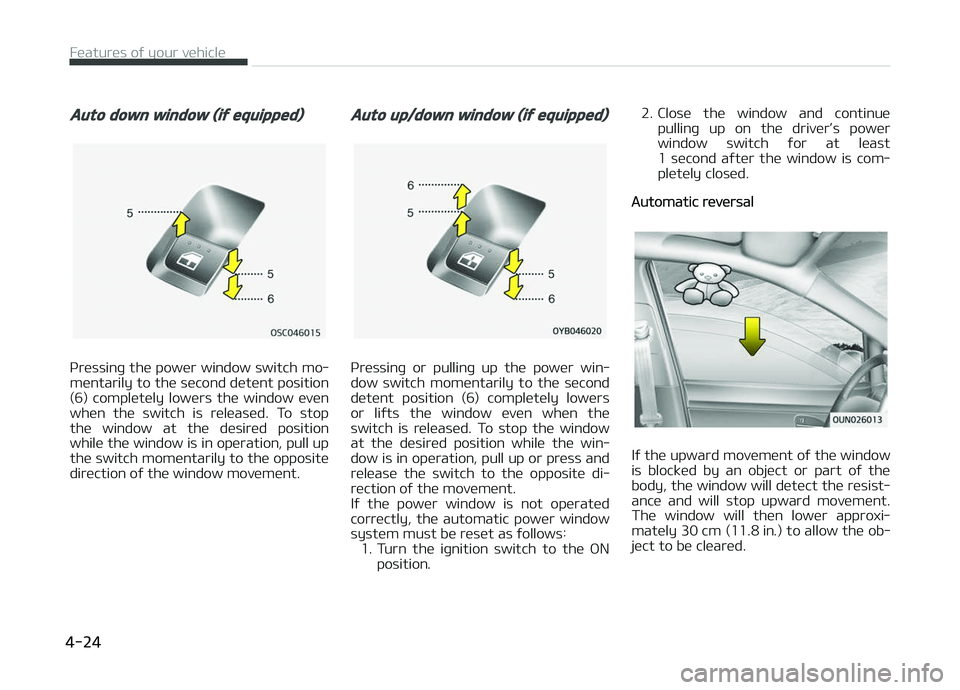 KIA PICANTO 2018 Owners Manual Auto down window (iý equipped)
çressinþ the power window switch mo‐
mentarily to the second detent position (6) completely lowers the window even
when the switch is released. To stop
t KIA PICANTO 2018 Owners Manual Auto down window (iý equipped)
çressinþ the power window switch mo‐
mentarily to the second detent position (6) completely lowers the window even
when the switch is released. To stop
t