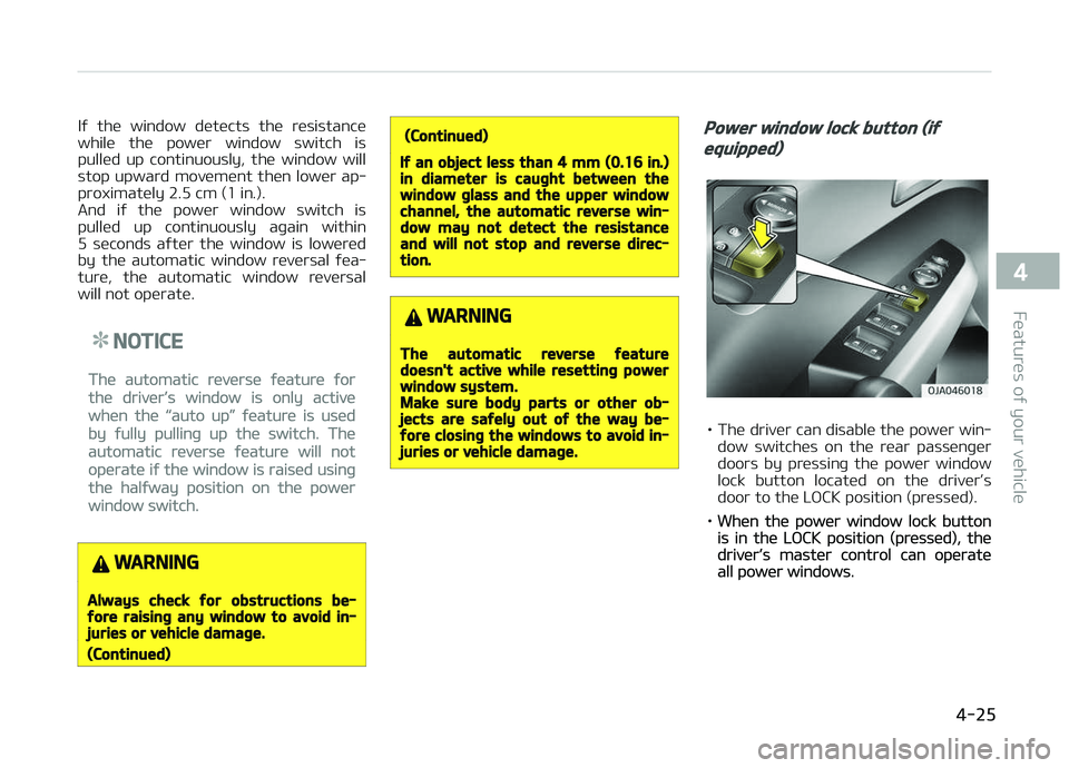 KIA PICANTO 2018 Owners Manual Iý the window detects the resistance
while the power window switch is pulled up continuously, the window will
stop upward movement then lower ap‐
proximately 2.5 cm (1 in.).
An KIA PICANTO 2018 Owners Manual Iý the window detects the resistance
while the power window switch is pulled up continuously, the window will
stop upward movement then lower ap‐
proximately 2.5 cm (1 in.).
An
