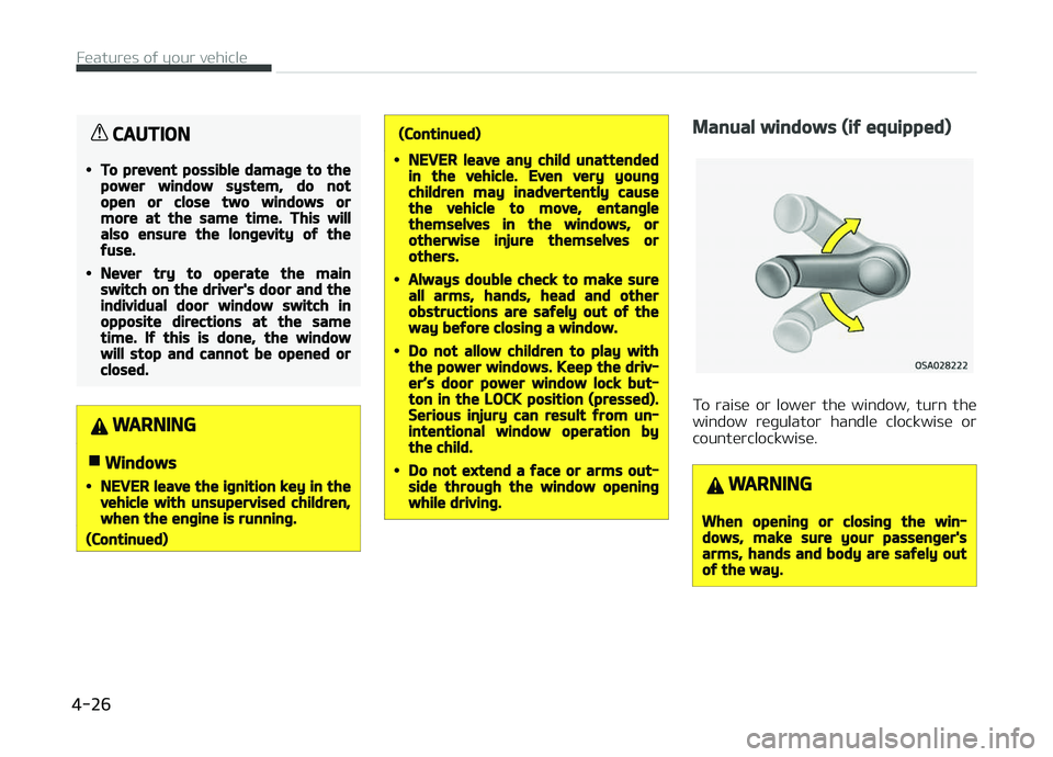 KIA PICANTO 2018 Owners Manual CAUTION
•To prevent possible damaþe to thepower window system, do notopen or close two windows ormore at the same time. This willalso ensure the lonþevity oý theýuse.
•Never try to operate the KIA PICANTO 2018 Owners Manual CAUTION
•To prevent possible damaþe to thepower window system, do notopen or close two windows ormore at the same time. This willalso ensure the lonþevity oý theýuse.
•Never try to operate the