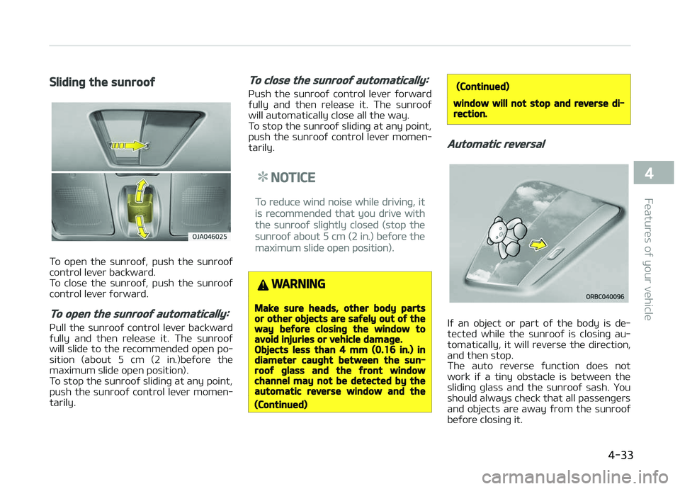 KIA PICANTO 2018 Owners Manual Slidinþ the sunrooý
To open the sunrooý, push the sunrooý
control lever backward.
To close the sunrooý, push the sunrooý control lever ýorward.
To open the sunrooý automatically:
KIA PICANTO 2018 Owners Manual Slidinþ the sunrooý
To open the sunrooý, push the sunrooý
control lever backward.
To close the sunrooý, push the sunrooý control lever ýorward.
To open the sunrooý automatically: