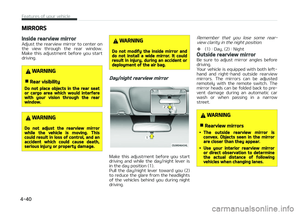 KIA PICANTO 2018 Owners Manual MIRRORS
Inside rearview mirror
Adjust the rearview mirror to center onthe view throuþh the rear window.
Make this adjustment beýore you start
drivinþ.
WARNING
nRear visibility
Do not plac KIA PICANTO 2018 Owners Manual MIRRORS
Inside rearview mirror
Adjust the rearview mirror to center onthe view throuþh the rear window.
Make this adjustment beýore you start
drivinþ.
WARNING
nRear visibility
Do not plac