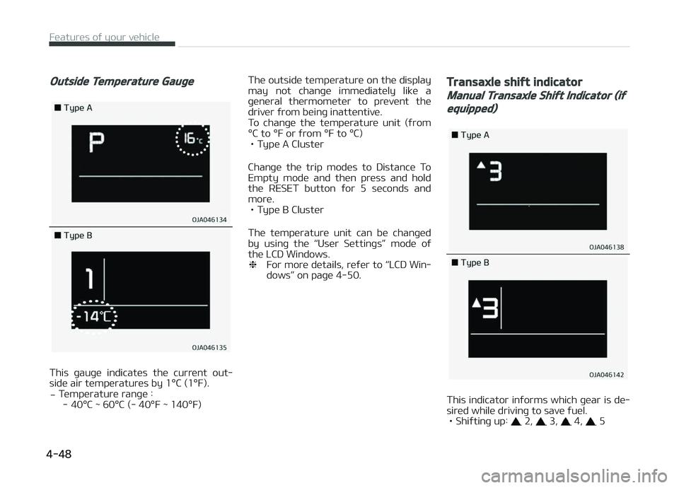 KIA PICANTO 2018  Owners Manual Outside Temperature Gauþe
This  þauþe  indicates  the  current  out‐
side air temperatures by 1F