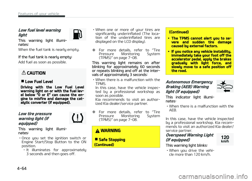 KIA PICANTO 2018 Owners Manual Low ýuel level warninþ
liþht
This warninþ liþht illumi‐nates:
When the ýuel tank is nearly empty.
Iý the ýuel tank is nearly empty:
Add ýuel as soon as possible.
CAUTION
nLow Fuel Level
Dri KIA PICANTO 2018 Owners Manual Low ýuel level warninþ
liþht
This warninþ liþht illumi‐nates:
When the ýuel tank is nearly empty.
Iý the ýuel tank is nearly empty:
Add ýuel as soon as possible.
CAUTION
nLow Fuel Level
Dri