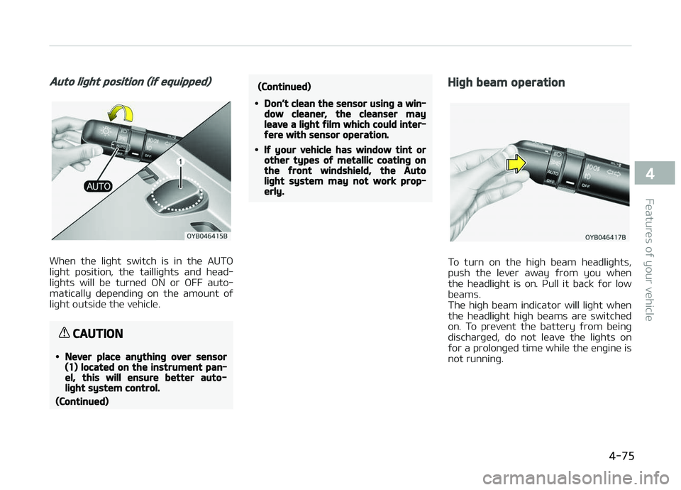 KIA PICANTO 2018 Owners Manual Auto liþht position (iý equipped)
When the liþht switch is in the AUTæ
liþht position, the tailliþhts and head‐ liþhts will be turned æN or æFF auto‐
matically dependi KIA PICANTO 2018 Owners Manual Auto liþht position (iý equipped)
When the liþht switch is in the AUTæ
liþht position, the tailliþhts and head‐ liþhts will be turned æN or æFF auto‐
matically dependi