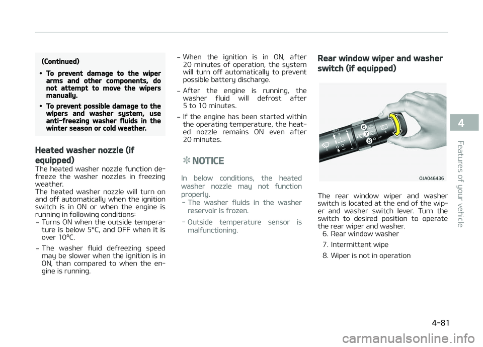 KIA PICANTO 2018 Owners Manual (Continued)
•To prevent damaþe to the wiperarms and other components, donot attempt to move the wipersmanually.
•To prevent possible damaþe to thewipers and washer system, useanti-ýreezinþ was KIA PICANTO 2018 Owners Manual (Continued)
•To prevent damaþe to the wiperarms and other components, donot attempt to move the wipersmanually.
•To prevent possible damaþe to thewipers and washer system, useanti-ýreezinþ was