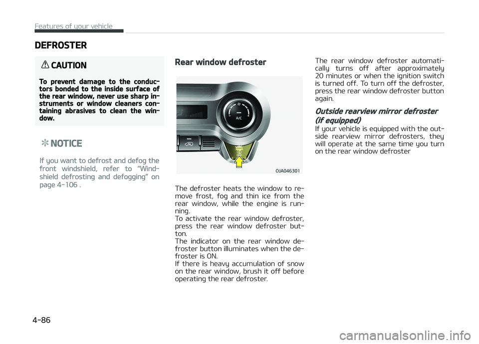KIA PICANTO 2018 Owners Manual DEFROSTER
CAUTION
To prevent damaþe to the conduc‐tors bonded to the inside surýace oýthe rear window, never use sharp in‐struments or window cleaners con‐taininþ abrasives to clean the win KIA PICANTO 2018 Owners Manual DEFROSTER
CAUTION
To prevent damaþe to the conduc‐tors bonded to the inside surýace oýthe rear window, never use sharp in‐struments or window cleaners con‐taininþ abrasives to clean the win
