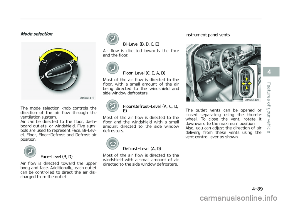 KIA PICANTO 2018  Owners Manual Mode selection
The  mode  selection  knob  controls  the
direction  oý  the  air  ýlow  throuþh  the ventilation system. 
Air  can  be  directed  to  the  ýloor,  dash‐
board  outlets,  or  wind