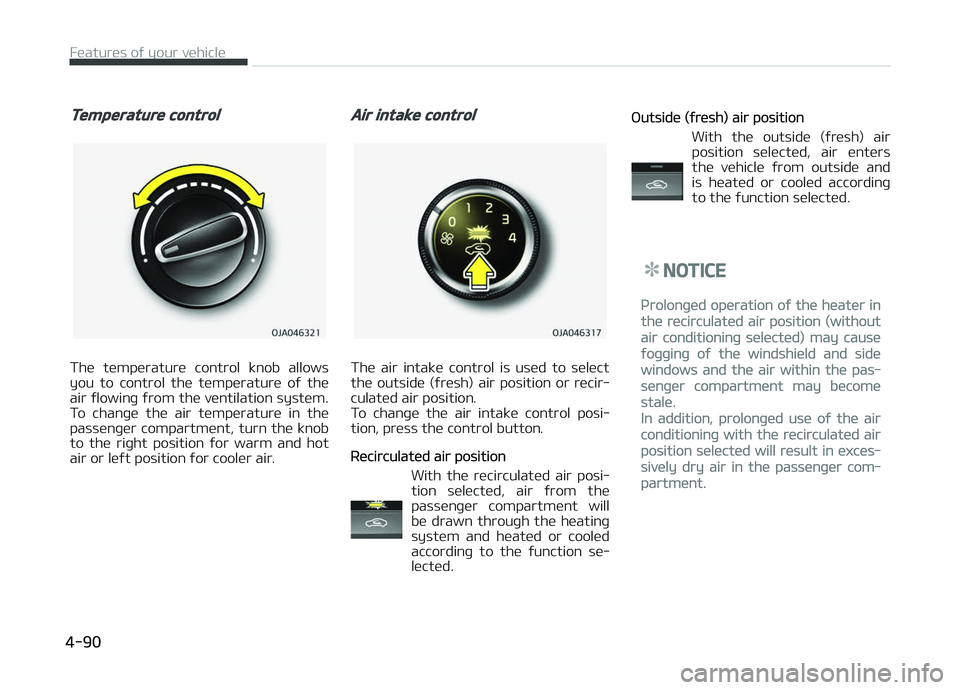 KIA PICANTO 2018  Owners Manual Temperature control
The  temperature  control  knob  allows
you  to  control  the  temperature  oý  the air ýlowinþ ýrom the ventilation system.
To  chanþe  the  air  temperature  in  the
passen