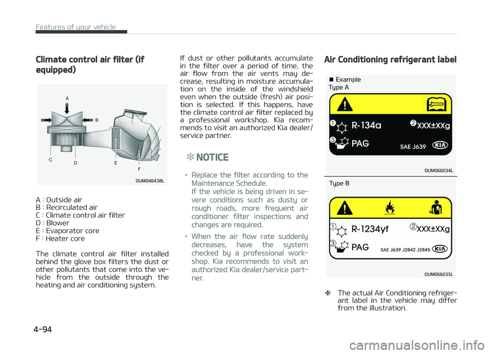 KIA PICANTO 2018  Owners Manual Climate control air ýilter (iý
equipped)
A : æutside air 
B : Recirculated air
C : Climate control air ýilterD : Blower
E : Evaporator core
F : Heater core 
The  climate  control  air  ýilter  in