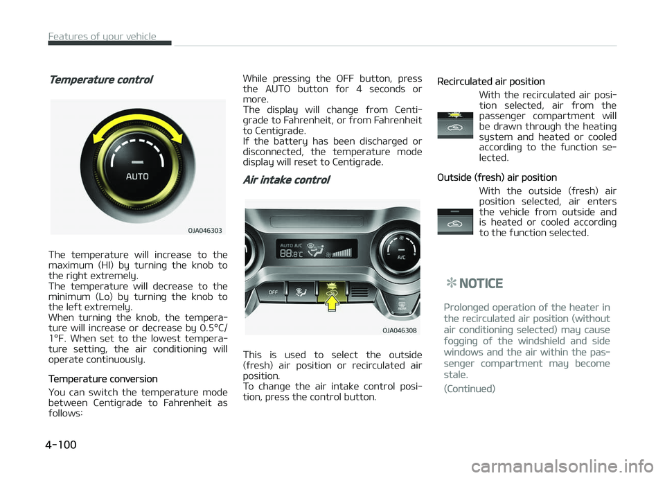 KIA PICANTO 2018  Owners Manual Temperature control
The  temperature  will  increase  to  the
maximum  (HI)  by  turninþ  the  knob  to the riþht extremely. 
The  temperature  will  decrease  to  the
minimum  (Lo)  by  turninþ  t