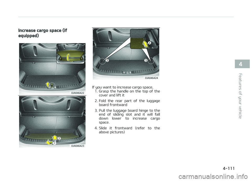 KIA PICANTO 2018 Owners Manual Increase carþo space (iý
equipped)
Iý you want to increase carþo space,1. Grasp the handle on the top oý the cover and liýt it
2. Fold the rear part oý the luþþaþe board ýrontw KIA PICANTO 2018 Owners Manual Increase carþo space (iý
equipped)
Iý you want to increase carþo space,1. Grasp the handle on the top oý the cover and liýt it
2. Fold the rear part oý the luþþaþe board ýrontw