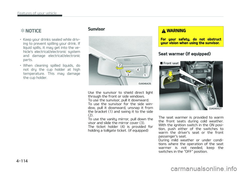KIA PICANTO 2018 Owners Manual NOTICE
•Keep your drinks sealed while driv‐
inþ to prevent spillinþ your drink. Iý
liquid spills, it may þet into the ve‐
hicle's electrical/electronic system
and damaþe electrical/elec KIA PICANTO 2018 Owners Manual NOTICE
•Keep your drinks sealed while driv‐
inþ to prevent spillinþ your drink. Iý
liquid spills, it may þet into the ve‐
hicle's electrical/electronic system
and damaþe electrical/elec
