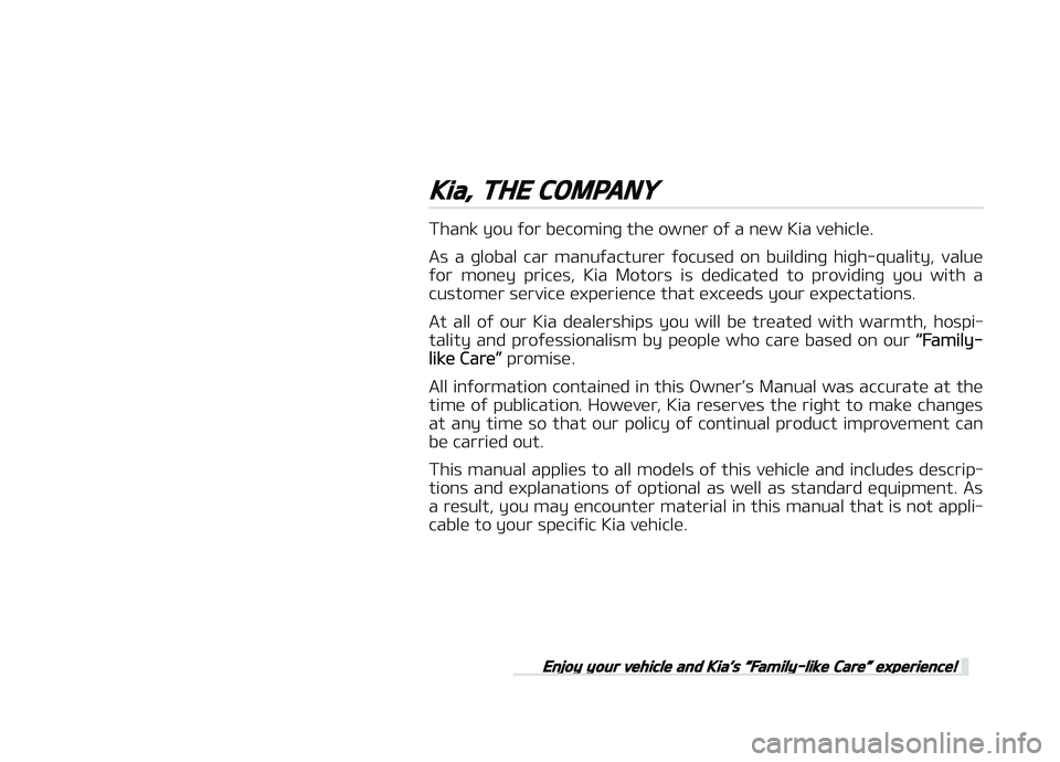 KIA PICANTO 2018  Owners Manual Kia, THE COMPANY
Thank you ýor becominþ the owner oý a new Kia vehicle.As  a  þlobal  car  manuýacturer  ýocused  on  buildinþ  hiþh-quality,  value
ýor  money  prices,  Kia  Motors  is  dedi