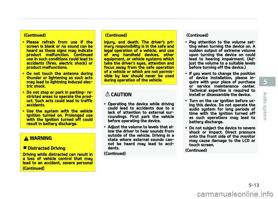 KIA PICANTO 2018  Owners Manual (Continued)
•Please reýrain ýrom use iý thescreen is blank or no sound can beheard as these siþns may indicateproduct malýunction. Continueduse in such conditions could lead toaccidents (ýires