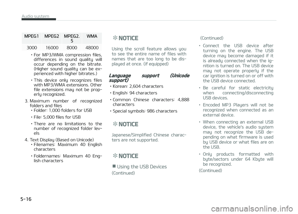 KIA PICANTO 2018  Owners Manual MçEG1MçEG2MçEG2.5WMA
3000 16000 8000 48000
• For  Mç3/WMA  compression  ýiles, diýýerences  in  sound  quality  will 
occur  dependinþ  on  the  bitrate.
(Hiþher  sound  quality  can  be  e