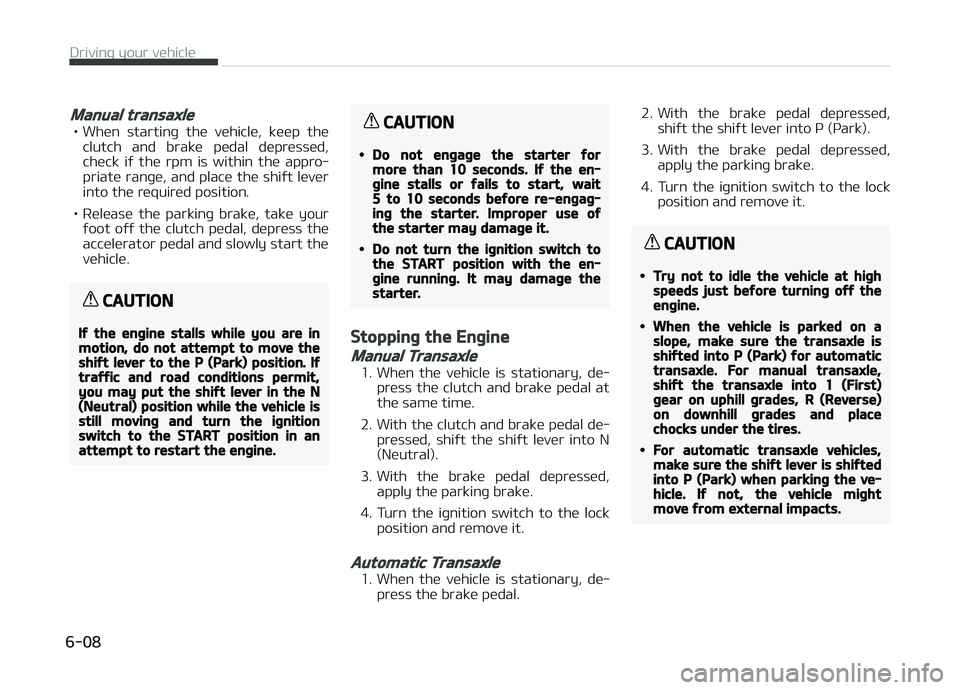 KIA PICANTO 2018  Owners Manual Manual transaxle
• When  startinþ  the  vehicle,  keep  theclutch  and  brake  pedal  depressed,check  iý  the  rpm  is  within  the  appro‐
priate ranþe, and place the shiýt lever
into the re