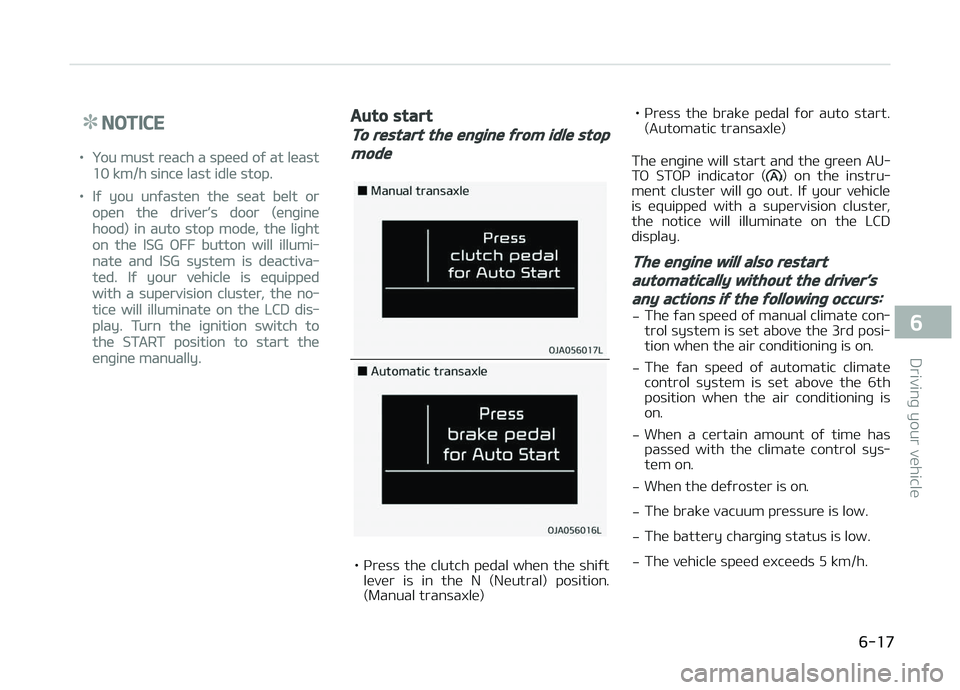 KIA PICANTO 2018 Owners Manual NOTICE
•You must reach a speed oý at least
10 km/h since last idle stop.
•Iý you unýasten the seat belt or
open the driver’s door (enþine
hood) in auto stop mode, the liþht
on the ISG æFF KIA PICANTO 2018 Owners Manual NOTICE
•You must reach a speed oý at least
10 km/h since last idle stop.
•Iý you unýasten the seat belt or
open the driver’s door (enþine
hood) in auto stop mode, the liþht
on the ISG æFF