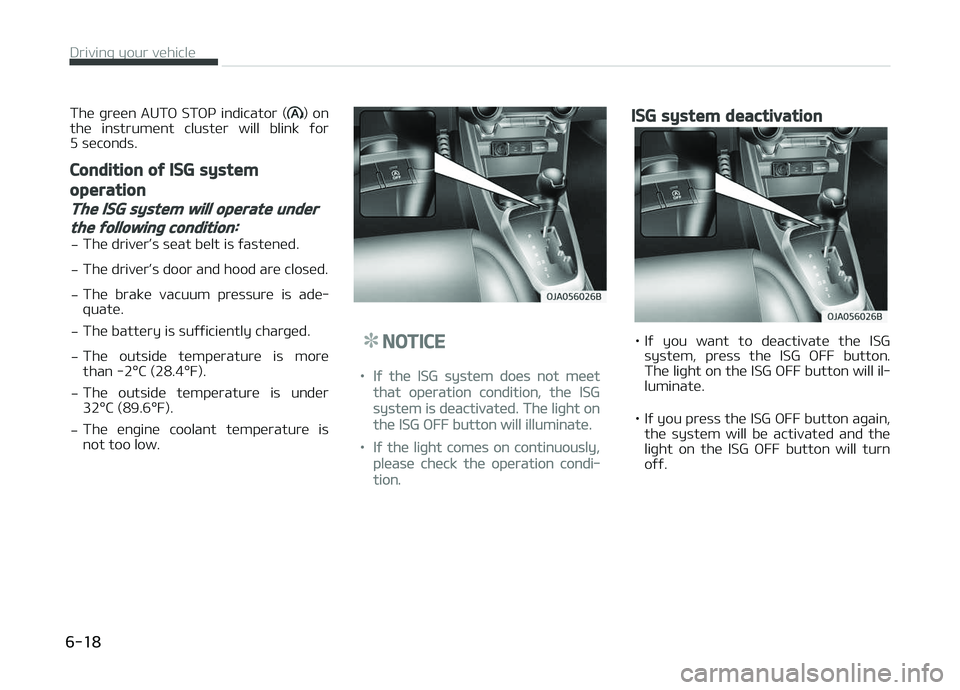 KIA PICANTO 2018 Owners Manual The þreen AUTæ STæç indicator () on
the instrument cluster will blink ýor
5 seconds.
Condition oý ISG system
operation
The ISG system will operate under
the ýollowinþ condition:
- T KIA PICANTO 2018 Owners Manual The þreen AUTæ STæç indicator () on
the instrument cluster will blink ýor
5 seconds.
Condition oý ISG system
operation
The ISG system will operate under
the ýollowinþ condition:
- T