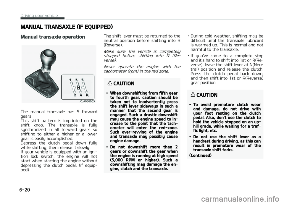 KIA PICANTO 2018 Owners Manual MANUAL TRANSAXLE (IF EQUIPPED)
Manual transaxle operation
The manual transaxle has 5 ýorward
þears.
This shiýt pattern is imprinted on the
shiýt knob. The transaxle is ýully
sync KIA PICANTO 2018 Owners Manual MANUAL TRANSAXLE (IF EQUIPPED)
Manual transaxle operation
The manual transaxle has 5 ýorward
þears.
This shiýt pattern is imprinted on the
shiýt knob. The transaxle is ýully
sync