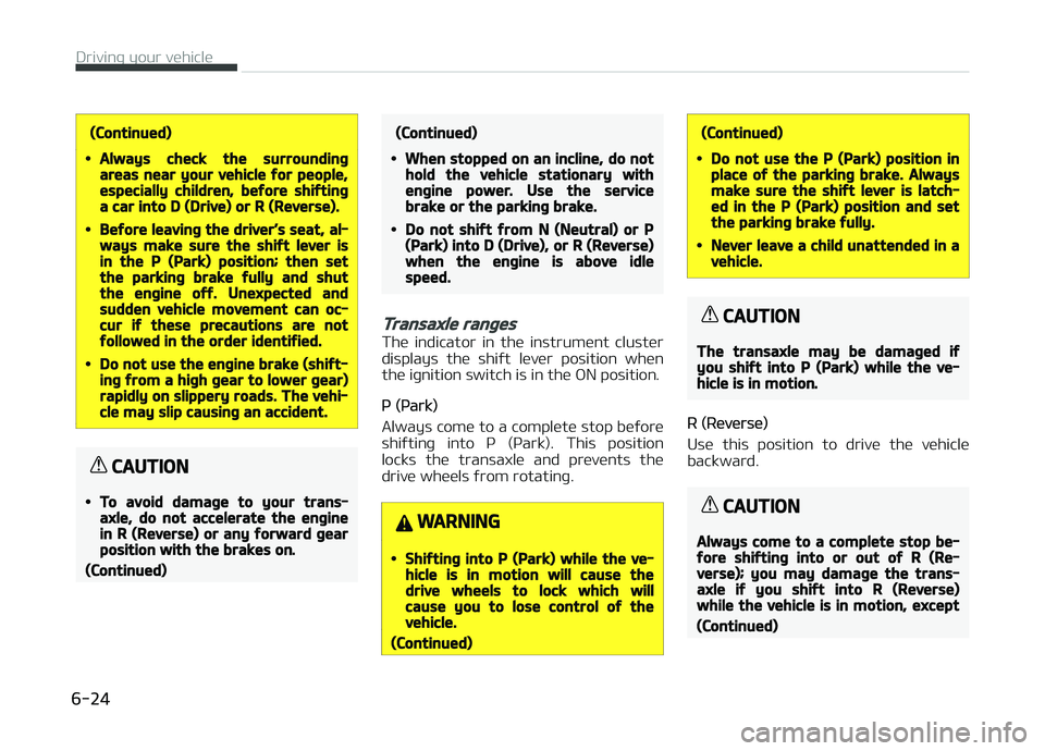 KIA PICANTO 2018  Owners Manual (Continued)
•Always check the surroundinþareas near your vehicle ýor people,especially children, beýore shiýtinþa car into D (Drive) or R (Reverse).
•Beýore leavinþ the driver’s seat, al