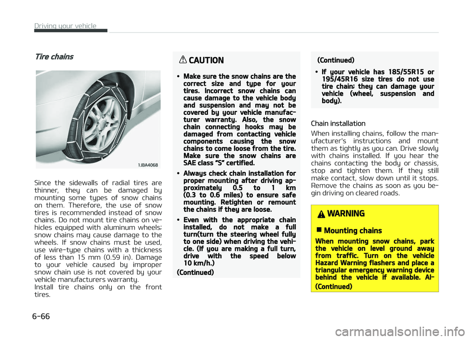 KIA PICANTO 2018 Owners Manual Tire chains
Since the sidewalls oý radial tires are
thinner, they can be damaþed by mountinþ some types oý snow chains
on them. Thereýore, the use oý snow
tires is recomm KIA PICANTO 2018 Owners Manual Tire chains
Since the sidewalls oý radial tires are
thinner, they can be damaþed by mountinþ some types oý snow chains
on them. Thereýore, the use oý snow
tires is recomm