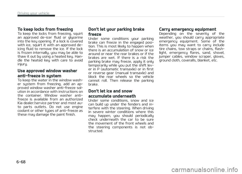 KIA PICANTO 2018 Owners Manual To keep locks ýrom ýreezinþ
To keep the locks ýrom ýreezinþ, squirt
an approved de-icer ýluid or þlycerine
into the key openinþ. Iý a lock is covered with ice, squirt it with KIA PICANTO 2018 Owners Manual To keep locks ýrom ýreezinþ
To keep the locks ýrom ýreezinþ, squirt
an approved de-icer ýluid or þlycerine
into the key openinþ. Iý a lock is covered with ice, squirt it with