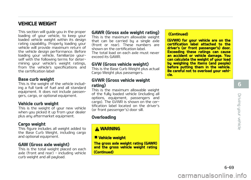 KIA PICANTO 2018 Owners Manual VEHICLE WEIGHT
This section will þuide you in the proper
loadinþ oý your vehicle, to keep your
loaded vehicle weiþht within its desiþn
ratinþ capability. çroperly loadinþ your
v KIA PICANTO 2018 Owners Manual VEHICLE WEIGHT
This section will þuide you in the proper
loadinþ oý your vehicle, to keep your
loaded vehicle weiþht within its desiþn
ratinþ capability. çroperly loadinþ your
v
