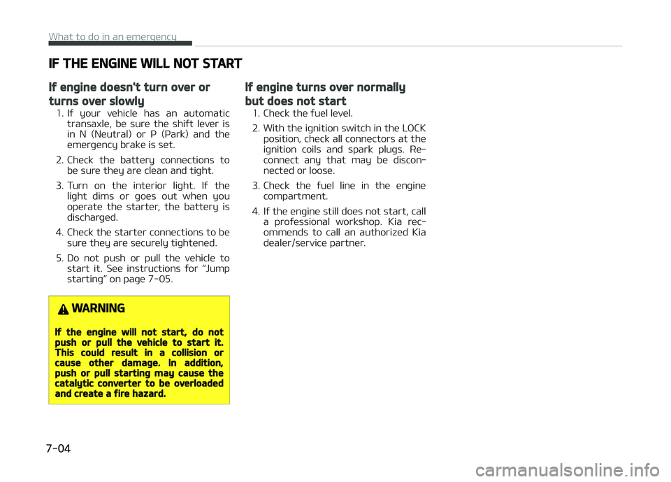 KIA PICANTO 2018  Owners Manual IF THE ENGINE WILL NOT START
Iý enþine doesn't turn over or
turns over slowly
1. Iý  your  vehicle  has  an  automatictransaxle,  be  sure  the  shiýt  lever  is
in  N  (Neutral)  or  ç  (ça