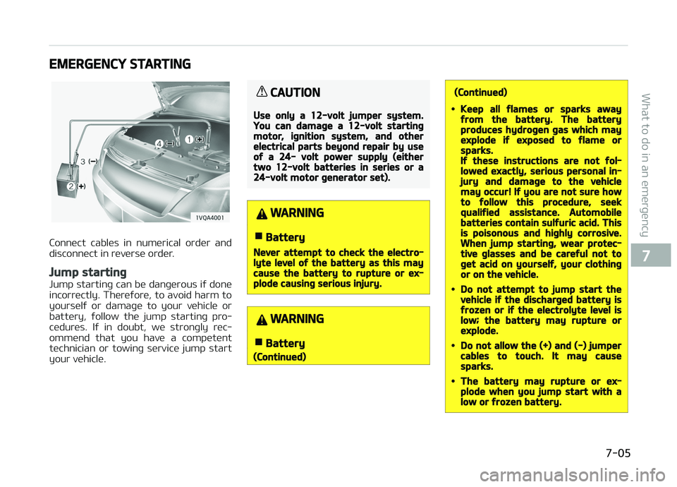 KIA PICANTO 2018  Owners Manual EMERGENCY STARTING
Connect  cables  in  numerical  order  and
disconnect in reverse order.
Jump startinþ
Jump startinþ can be danþerous iý done
incorrectly. Thereýore, to avoid harm to yourselý 