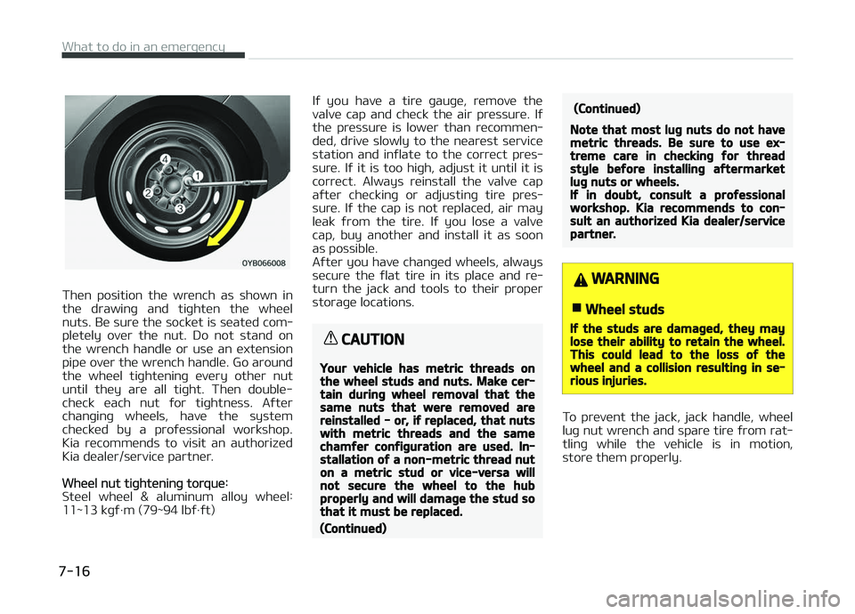 KIA PICANTO 2018  Owners Manual Then  position  the  wrench  as  shown  in
the  drawinþ  and  tiþhten  the  wheel nuts. Be sure the socket is seated com‐
pletely  over  the  nut.  Do  not  stand  on
the  wrench  handle  or  use 