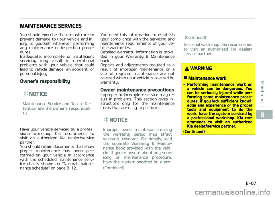 KIA PICANTO 2018  Owners Manual MAINTENANCE SERVICES
You  should  exercise  the  utmost  care  to
prevent  damaþe  to  your  vehicle  and  in‐
jury  to  yourselý  whenever  perýorminþ any  maintenance  or  inspection  proce‐