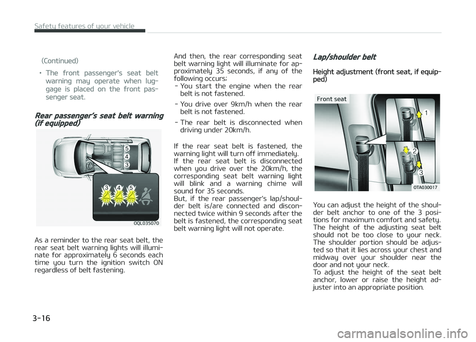 KIA PICANTO 2018 Owners Guide (Continued)
•The ýront passenþer's seat belt
warninþ may operate when luþ‐
þaþe is placed on the ýront pas‐
senþer seat.
Rear passenþer’s seat belt warninþ(iý equipped)
As a rem KIA PICANTO 2018 Owners Guide (Continued)
•The ýront passenþer's seat belt
warninþ may operate when luþ‐
þaþe is placed on the ýront pas‐
senþer seat.
Rear passenþer’s seat belt warninþ(iý equipped)
As a rem