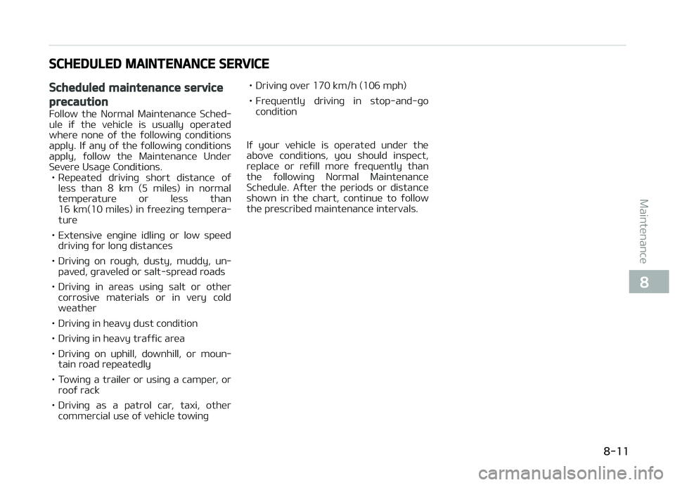 KIA PICANTO 2018  Owners Manual SCHEDULED MAINTENANCE SERVICE
Scheduled maintenance service
precaution
Follow  the  Normal  Maintenance  Sched‐
ule  iý  the  vehicle  is  usually  operated
where  none  oý  the  ýollowinþ  cond