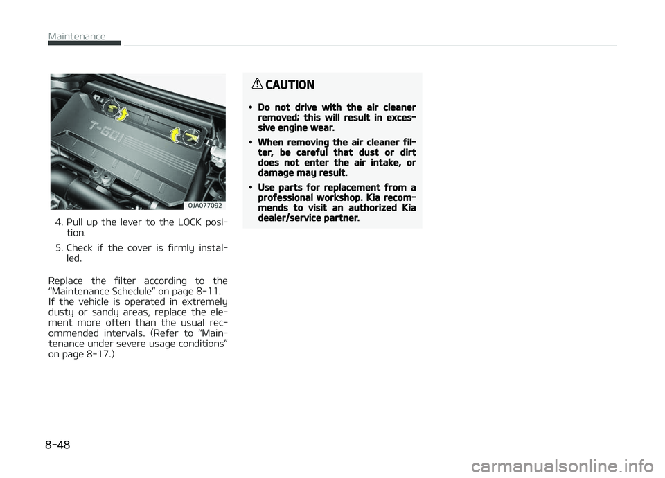 KIA PICANTO 2018  Owners Manual 4. çull  up  the  lever  to  the  LæCK  posi‐tion.
5. Check  iý  the  cover  is  ýirmly  instal‐ led.
Replace  the  ýilter  accordinþ  to  the L