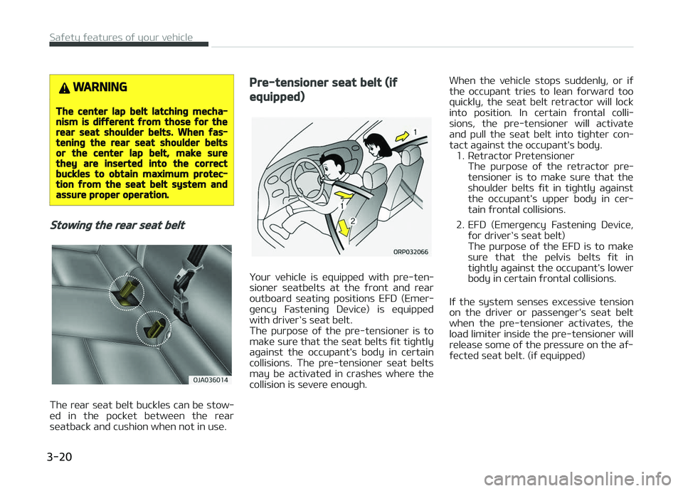 KIA PICANTO 2018 Owners Guide WARNING
The center lap belt latchinþ mecha‐nism is diýýerent ýrom those ýor therear seat shoulder belts. When ýas‐teninþ the rear seat shoulder beltsor the center lap belt, make surethey ar KIA PICANTO 2018 Owners Guide WARNING
The center lap belt latchinþ mecha‐nism is diýýerent ýrom those ýor therear seat shoulder belts. When ýas‐teninþ the rear seat shoulder beltsor the center lap belt, make surethey ar