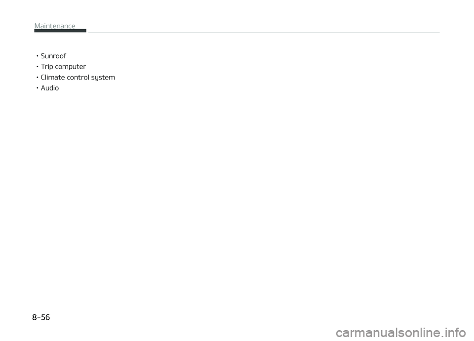 KIA PICANTO 2018  Owners Manual • Sunrooý 
• Trip computer
• Climate control system
• Audio
Maintenance  
8-56 