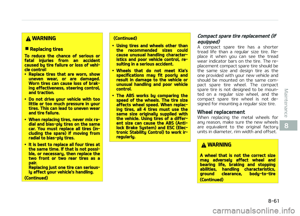 KIA PICANTO 2018 Owners Manual WARNING
nReplacinþ tires
To reduce the chance oý serious orýatal injuries ýrom an accidentcaused by tire ýailure or loss oý vehi‐cle control:•Replace tires that are worn, showuneven wear, or KIA PICANTO 2018 Owners Manual WARNING
nReplacinþ tires
To reduce the chance oý serious orýatal injuries ýrom an accidentcaused by tire ýailure or loss oý vehi‐cle control:•Replace tires that are worn, showuneven wear, or
