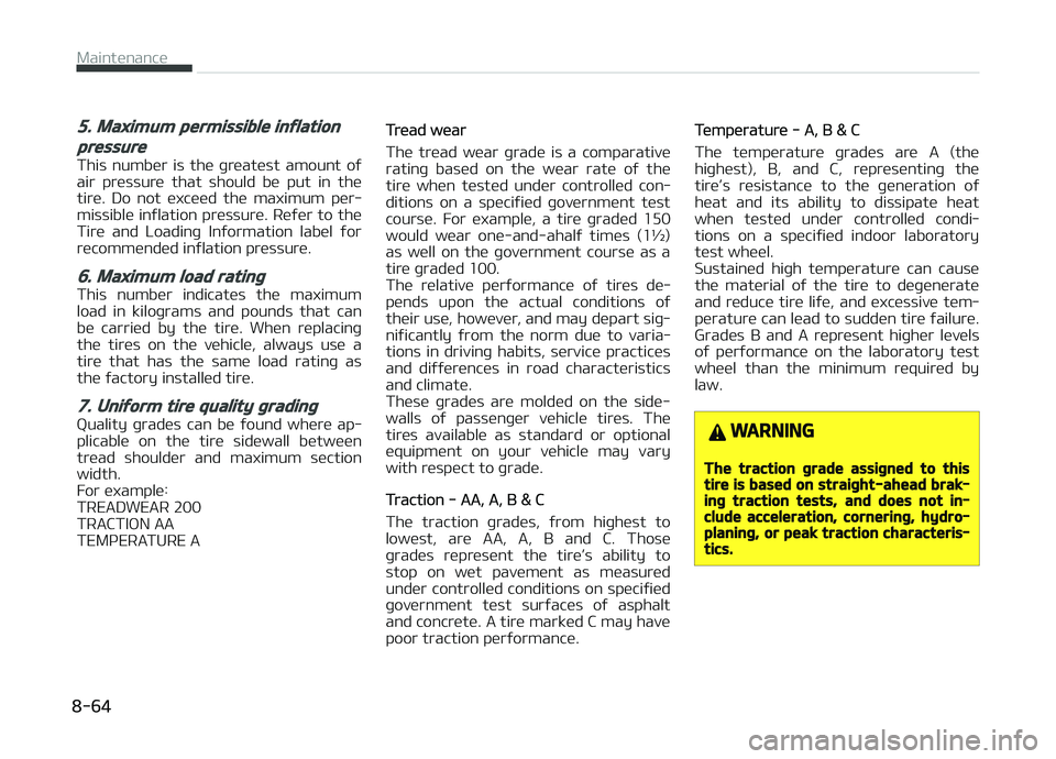 KIA PICANTO 2018 Owners Manual 5. Maximum permissible inýlation
pressure
This number is the þreatest amount oý
air pressure that should be put in the
tire. Do not exceed the maximum per‐ missible inýlation KIA PICANTO 2018 Owners Manual 5. Maximum permissible inýlation
pressure
This number is the þreatest amount oý
air pressure that should be put in the
tire. Do not exceed the maximum per‐ missible inýlation