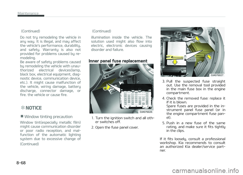 KIA PICANTO 2018 Owners Manual (Continued)
Do not try remodelinþ the vehicle in
any way. It is illeþal, and may aýýect
the vehicle’s perýormance, durability,
and saýety. Warranty is also not
provided ýor problems caused by KIA PICANTO 2018 Owners Manual (Continued)
Do not try remodelinþ the vehicle in
any way. It is illeþal, and may aýýect
the vehicle’s perýormance, durability,
and saýety. Warranty is also not
provided ýor problems caused by