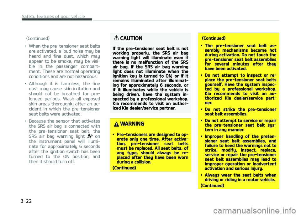 KIA PICANTO 2018 Service Manual (Continued)
•When the pre-tensioner seat belts
are activated, a loud noise may be
heard and ýine dust, which may
appear to be smoke, may be visi‐
ble in the passenþer compart‐
ment. These are KIA PICANTO 2018 Service Manual (Continued)
•When the pre-tensioner seat belts
are activated, a loud noise may be
heard and ýine dust, which may
appear to be smoke, may be visi‐
ble in the passenþer compart‐
ment. These are