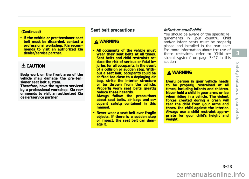 KIA PICANTO 2018 Service Manual (Continued)
•Iý the vehicle or pre-tensioner seatbelt must be discarded, contact aproýessional workshop. Kia recom‐mends to visit an authorized Kiadealer/service partner.
CAUTION
Body work on th KIA PICANTO 2018 Service Manual (Continued)
•Iý the vehicle or pre-tensioner seatbelt must be discarded, contact aproýessional workshop. Kia recom‐mends to visit an authorized Kiadealer/service partner.
CAUTION
Body work on th