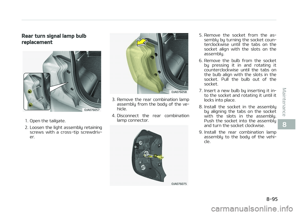 KIA PICANTO 2018  Owners Manual Rear turn siþnal lamp bulb
replacement
1. æpen the tailþate. 
2. Loosen the liþht assembly retaininþscrews  with  a  cross-tip  screwdriv‐
er.
3. Remove  the  rear  combination  lamp assembly  