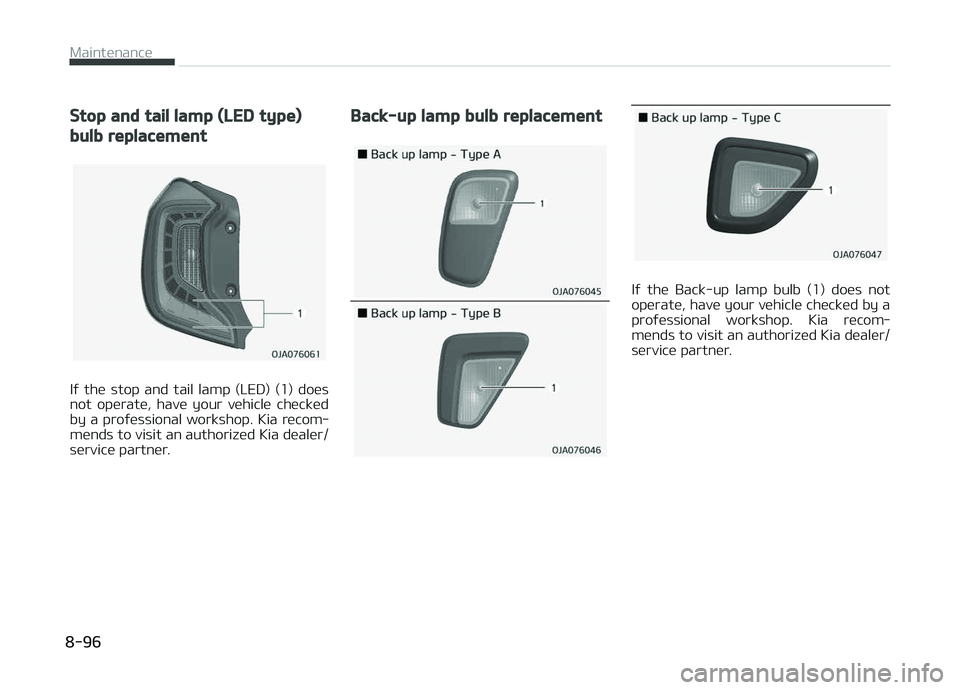 KIA PICANTO 2018  Owners Manual Stop and tail lamp (LED type)
bulb replacement
Iý  the  stop  and  tail  lamp  (LED)  (1)  does
not  operate,  have  your  vehicle  checked by a proýessional workshop. Kia recom‐
mends to visit an