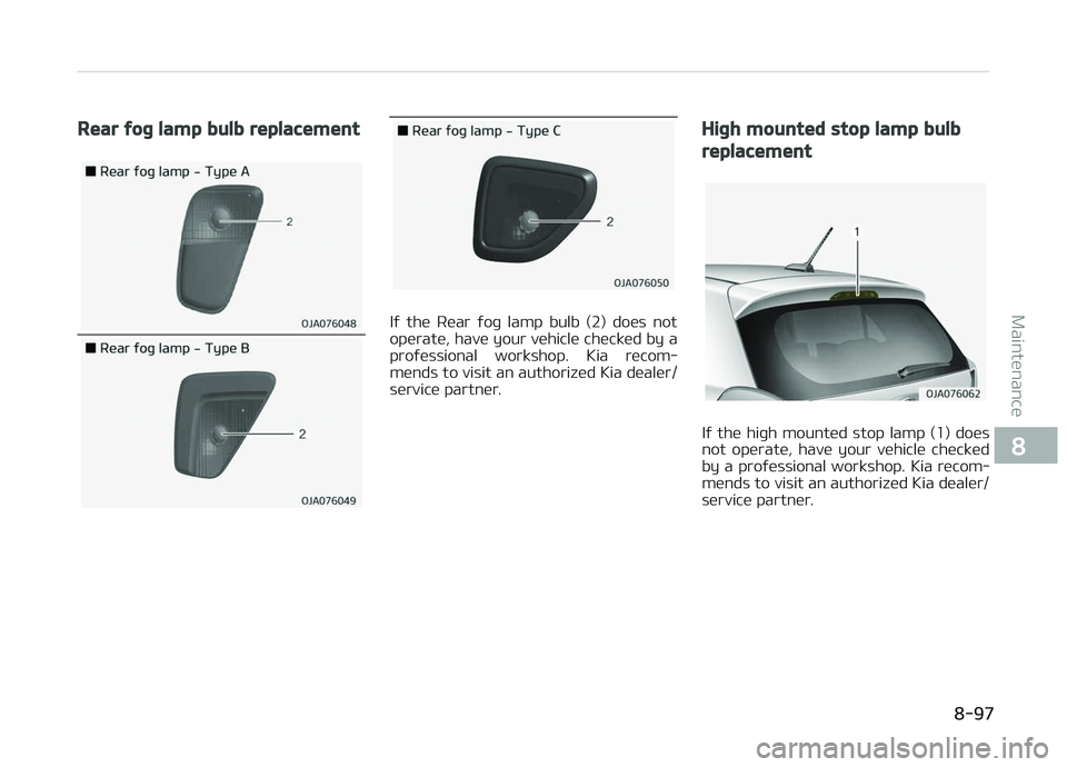 KIA PICANTO 2018  Owners Manual Rear ýoþ lamp bulb replacement
Iý  the  Rear  ýoþ  lamp  bulb  (2)  does  not
operate, have your vehicle checked by a proýessional  workshop.  Kia  recom‐
mends to visit an authorized Kia deal