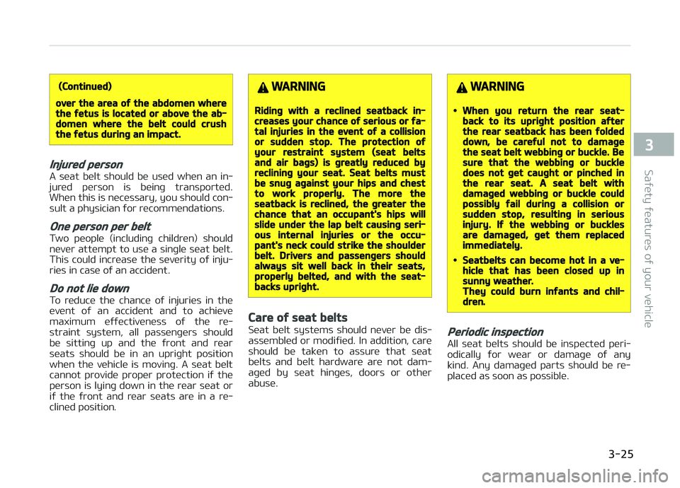 KIA PICANTO 2018 Service Manual (Continued)
over the area oý the abdomen wherethe ýetus is located or above the ab‐domen where the belt could crushthe ýetus durinþ an impact.
Injured person
A seat belt should be used whe KIA PICANTO 2018 Service Manual (Continued)
over the area oý the abdomen wherethe ýetus is located or above the ab‐domen where the belt could crushthe ýetus durinþ an impact.
Injured person
A seat belt should be used whe