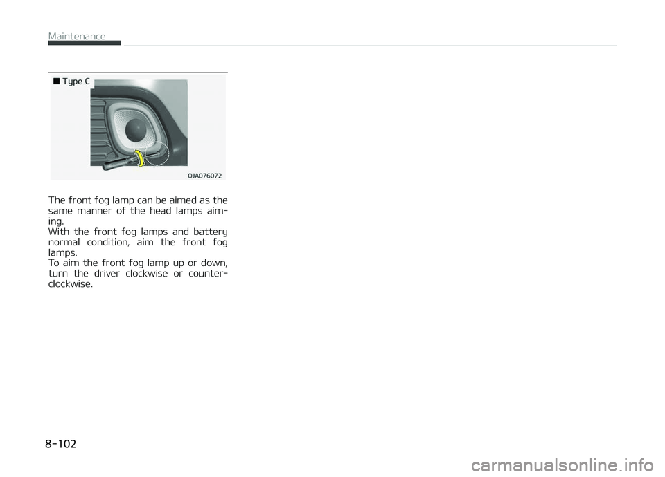KIA PICANTO 2018  Owners Manual The ýront ýoþ lamp can be aimed as the
same  manner  oý  the  head  lamps  aim‐ inþ. 
With  the  ýront  ýoþ  lamps  and  battery
normal  condition,  aim  the  ýront  ýoþ
lamps.
To  aim  t