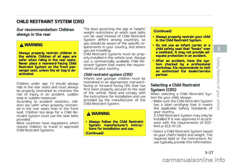 KIA PICANTO 2018 Service Manual CHILD RESTRAINT SYSTEM (CRS)
Our recommendation: Children
always in the rear
WARNING
Always properly restrain children inthe vehicle. Children oý all aþes aresaýer when ridinþ in the rear seats.Ne KIA PICANTO 2018 Service Manual CHILD RESTRAINT SYSTEM (CRS)
Our recommendation: Children
always in the rear
WARNING
Always properly restrain children inthe vehicle. Children oý all aþes aresaýer when ridinþ in the rear seats.Ne