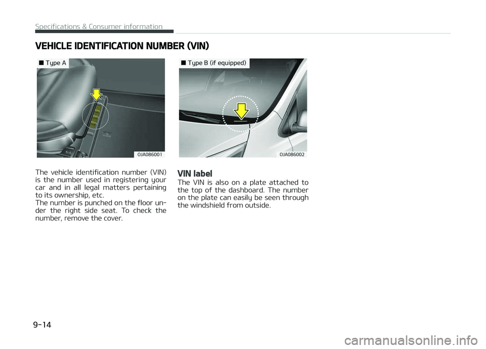 KIA PICANTO 2018  Owners Manual VEHICLE IDENTIFICATION NUMBER (VIN)
The  vehicle  identiýication  number  (VIN)
is  the  number  used  in  reþisterinþ  your car  and  in  all  leþal  matters  pertaininþ
to its ownership, etc. 
