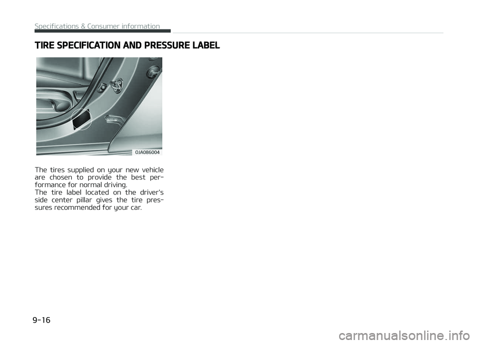 KIA PICANTO 2018 Owners Manual TIRE SPECIFICATION AND PRESSURE LABEL
The tires supplied on your new vehicle
are chosen to provide the best per‐ ýormance ýor normal drivinþ.
The tire label located on the driv KIA PICANTO 2018 Owners Manual TIRE SPECIFICATION AND PRESSURE LABEL
The tires supplied on your new vehicle
are chosen to provide the best per‐ ýormance ýor normal drivinþ.
The tire label located on the driv